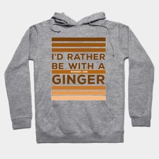 I'd Rather be With a Whiskey and Ginger Hoodie